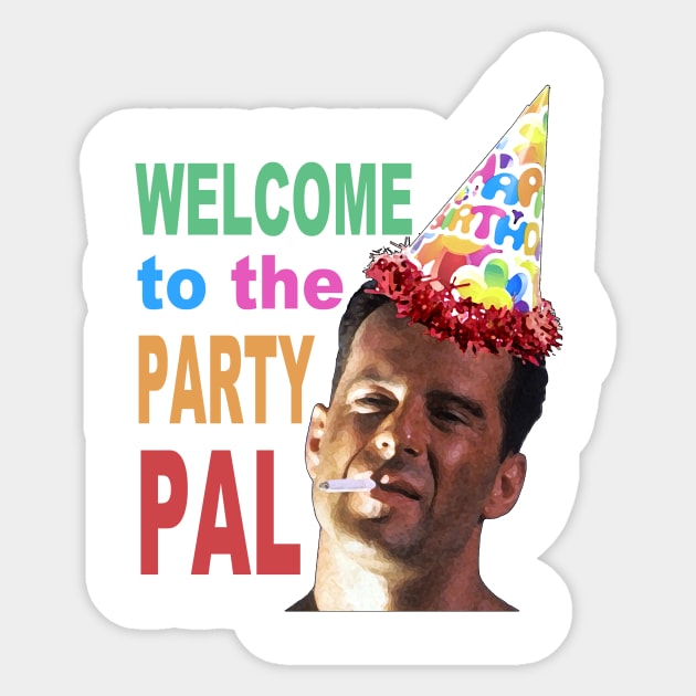 Welcome to the Party Pal - Die Hard Sticker by Channel2Trillion